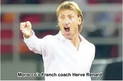  ??  ?? Morocco’s French coach Herve Renard
