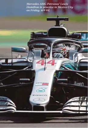  ?? AFP PIC ?? Mercedes AMG Petronas’ Lewis Hamilton in practice in Mexico City on Friday.