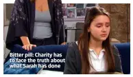  ??  ?? Bitter pill: Charity has to face the truth about what Sarah has done