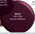  ??  ?? Merlot
(SW 2704), Sherwin-Williams.
