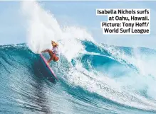  ?? ?? Isabella Nichols surfs at Oahu, Hawaii. Picture: Tony Heff/ World Surf League