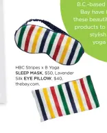  ??  ?? HBC Stripes x B Yoga
SLEEP MASK, $50, Lavender Silk EYE PILLOW, $40, thebay.com.