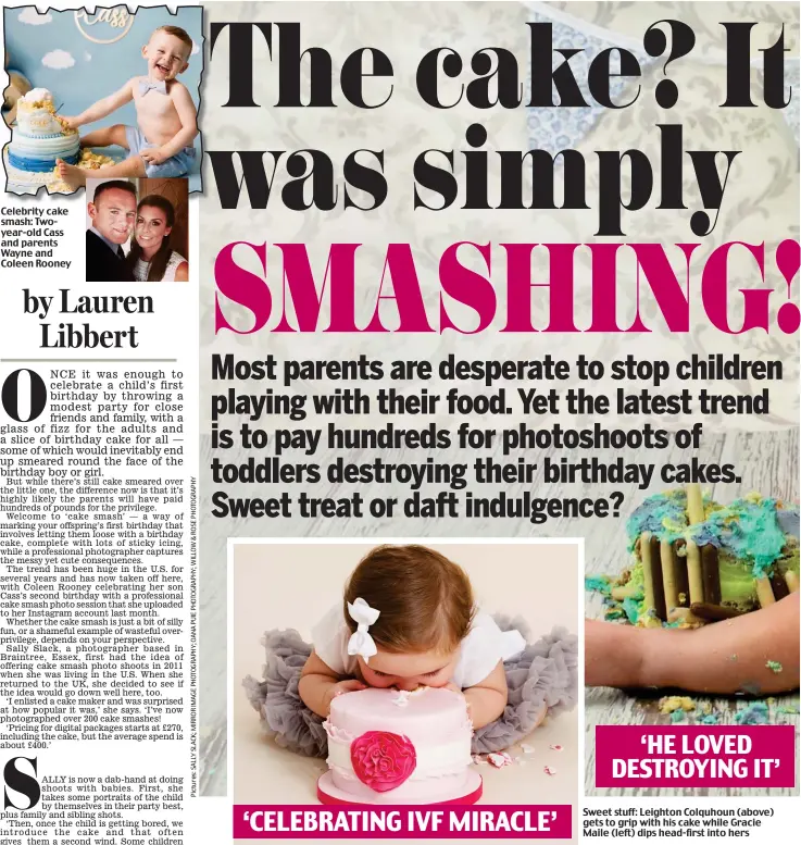  ??  ?? Celebrity cake smash: Twoyear-old Cass and parents Wayne and Coleen Rooney ‘CELEBRATIN­G IVF MIRACLE’ ‘HE LOVED DESTROYING IT’
Sweet stuff: Leighton Colquhoun (above) gets to grip with his cake while Gracie Maile (left) dips head-first into hers