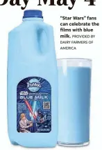  ?? PROVIDED BY DAIRY FARMERS OF AMERICA ?? “Star Wars” fans can celebrate the films with blue milk.