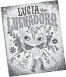  ?? Courtesy ?? “Lucia the Luchadora” by Cynthia Leonor Garza