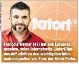  ??  ?? François Werner (43) hat alle Episoden gesehen, seine Internetse­ite „tatort-fundus.de“zählt zu den wichtigste­n Informatio­nsquellen von Fans der Krimi-Reihe.