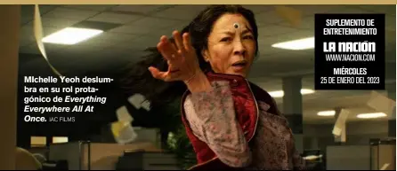  ?? IAC FILMS ?? MIchelle Yeoh deslumbra en su rol protagónic­o de Everything Everywhere All At Once.