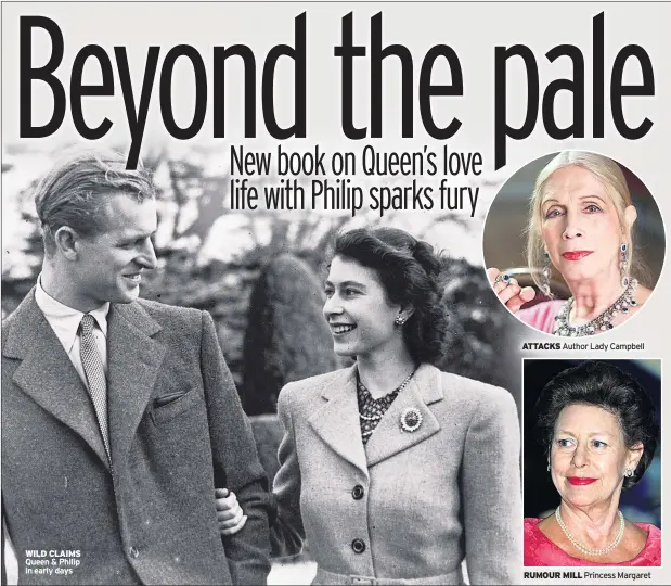  ??  ?? WILD CLAIMS Queen &amp; Philip in early days ATTACKS Author Lady Campbell RUMOUR MILL Princess Margaret