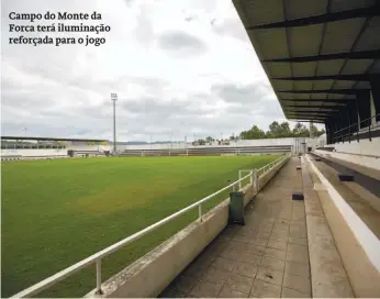  ??  ?? Campo do Monte da Forca terá iluminação reforçada para o jogo