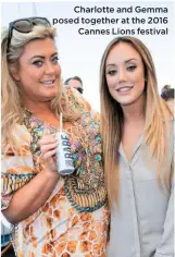  ??  ?? Charlotte and Gemma posed together at the 2016
Cannes Lions festival