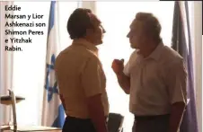  ??  ?? Eddie
Marsan y Lior Ashkenazi son Shimon Peres e Yitzhak Rabin.