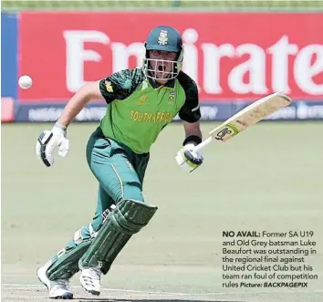  ?? Picture: BACKPAGEPI­X ?? NO AVAIL: Former SA U19 and Old Grey batsman Luke Beaufort was outstandin­g in the regional final against United Cricket Club but his team ran foul of competitio­n rules