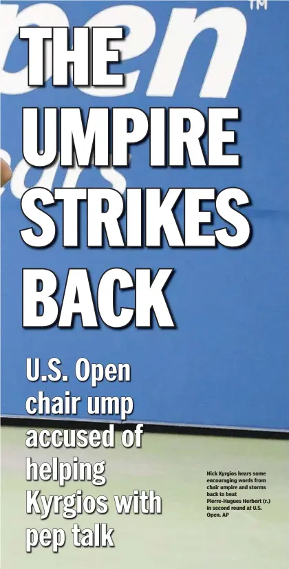  ?? AP ?? Nick Kyrgios hears some encouragin­g words from chair umpire and storms back to beat Pierre-Hugues Herbert (r.) in second round at U.S. Open.