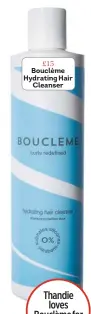  ??  ?? £15 Bouclème Hydrating Hair Cleanser Thandie loves Bouclème for her curls