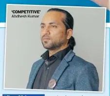  ?? ?? ‘COMPETITIV­E’ Abdhesh Kumar