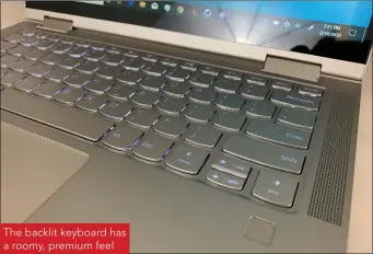  ??  ?? The backlit keyboard has a roomy, premium feel