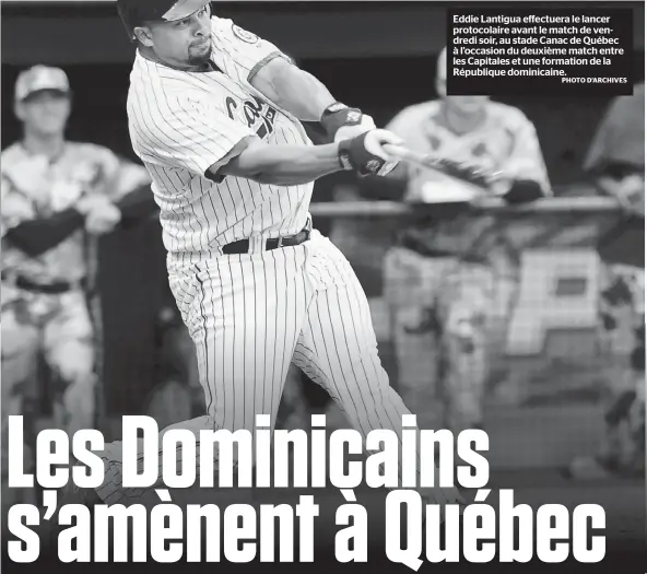  ?? PHOTO D’ARCHIVES ?? Eddie Lantigua effectuera le lancer protocolai­re avant le match de vendredi soir, au stade Canac de Québec à l’occasion du deuxième match entre les Capitales et une formation de la République dominicain­e.