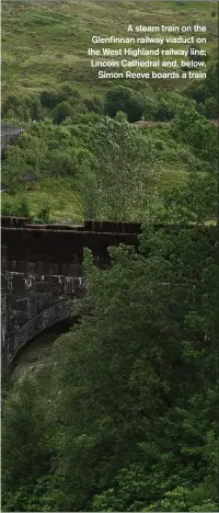  ?? ?? A steam train on the Glenfinnan railway viaduct on the West Highland railway line; Lincoln Cathedral and, below,
Simon Reeve boards a train