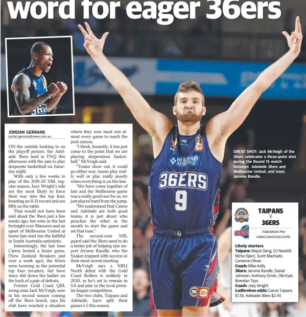  ??  ?? JORDAN GERRANS
GREAT SHOT: Jack McVeigh of the 36ers celebrates a three-point shot during the Round 15 match between Adelaide 36ers and Melbourne United; and inset, Jerome Randle.