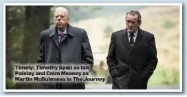  ??  ?? Timely: Timothy Spall as Ian Paisley and Colm Meaney as Martin McGuinness in The Journey