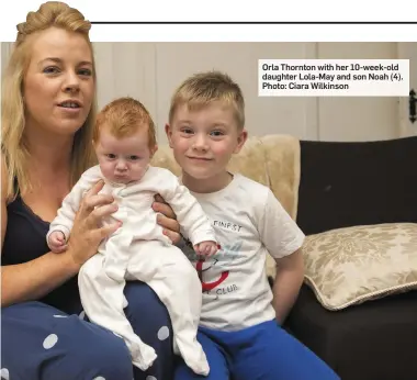  ?? Photo: Ciara Wilkinson ?? Orla Thornton with her 10-week-old daughter Lola-May and son Noah (4).