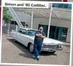  ??  ?? Simon and ’60 Cadillac.