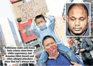  ??  ?? Politician­s claim anti-Asian hate crimes stem from white supremacy, but Brandon Elliot (inset) and other alleged attackers show that isn’t always true.