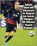  ??  ?? Spielte einst mit Dänemark in Belgrad vor leeren Rängen: RB-Stürmer Yussuf Poulsen.