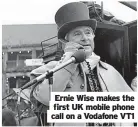  ?? ?? Ernie Wise makes the first UK mobile phone call on a Vodafone VT1