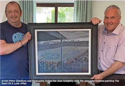  ?? ?? Artist Peter Davidson and Newcastle United fan Alan Golightly with the specially-created painting The Start Of A Love Affair