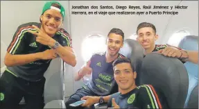  ??  ?? Jonathan dos Santos, Diego Reyes, Raúl Jiménez y Héctor Herrera, en el viaje que realizaron ayer a Puerto Príncipe
