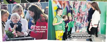  ??  ?? TOT STAR Kate meets the public WINDSOR SPARK Kids chat with royals