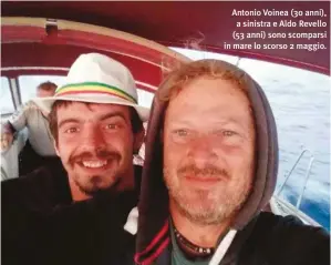  ??  ?? Antonio Voinea (30 anni), a sinistra e Aldo Revello (53 anni) sono scomparsi in mare lo scorso 2 maggio.