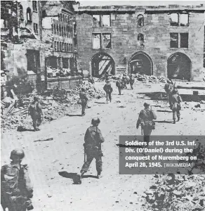  ?? [WIKIMEDIA] ?? Soldiers of the 3rd U.S. Inf. Div. (O’Daniel) during the conquest of Nuremberg on April 20, 1945.