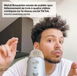  ?? PHOTOS COURTOISIE TIKTOK ?? Mehdi Bousaidan essaie de publier quotidienn­ement de trois à quatre vidéos comiques sur le réseau social TikTok.