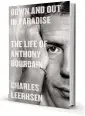  ?? ?? ‘DOWN AND OUT IN PARADISE: THE LIFE OF ANTHONY BOURDAIN’
By Charles Leerhsen Simon & Schuster
308 pages, $28.99