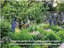  ??  ?? Highgrove garden is a stunning example of organic horticultu­ral practices and plantsmans­hip, page 32.