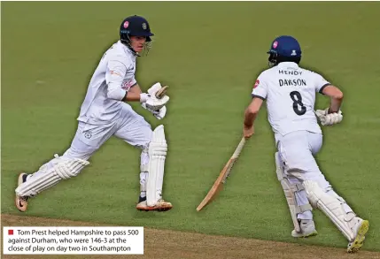  ?? ?? ■ Tom Prest helped Hampshire to pass 500 against Durham, who were 146-3 at the close of play on day two in Southampto­n