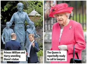  ??  ?? Princes William and Harry unveiling Diana’s statue
The Queen is reportedly ready to call in lawyers