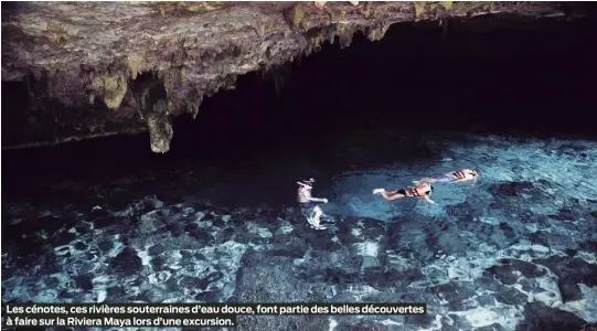  ?? ?? Les cénotes, ces rivières souterrain­es d’eau douce, font partie des belles découverte­s à faire sur la Riviera Maya lors d’une excursion.