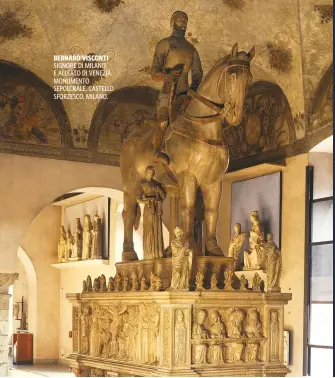  ??  ?? BERNABÒ VISCONTI SIGNORE DI MILANO E ALLEATO DI VENEZIA. MONUMENTO SEPOLCRALE, CASTELLO SFORZESCO, MILANO.