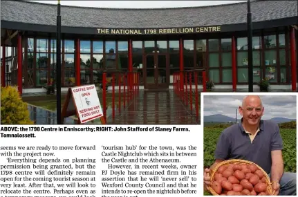  ??  ?? ABOVE: the 1798 Centre in Enniscorth­y; RIGHT: John Stafford of Slaney Farms, Tomnalosse­tt.