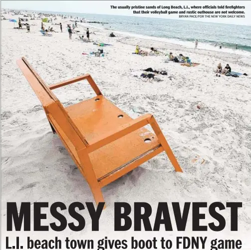  ?? BRYAN PACE/FOR THE NEW YORK DAILY NEWS ?? The usually pristine sands of Long Beach, L.I., where officials told firefighte­rs that their volleyball game and rustic outhouse are not welcome.