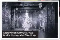  ??  ?? A sparkling Swarovski Crystal Worlds display called Silent Light