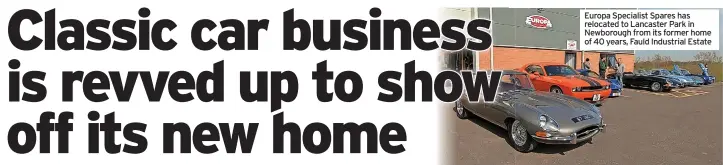  ??  ?? Europa Specialist Spares has relocated to Lancaster Park in Newborough from its former home of 40 years, Fauld Industrial Estate