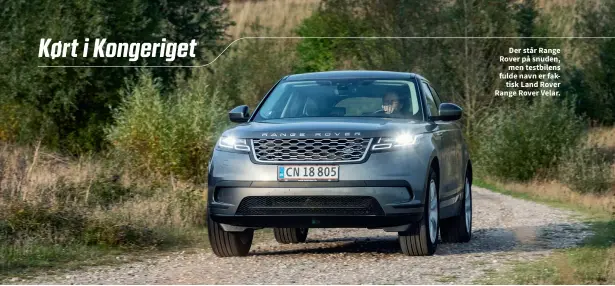  ??  ?? Der står Range Rover på snuden, men testbilens fulde navn er faktisk Land Rover Range Rover Velar.