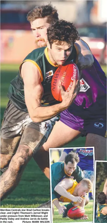  ?? Picture: MARK WILSON ?? Werribee Centrals star Brad Carlton breaks clear; and (right) Thomson‘s Jarrod Wight under pressure from Matt Wilkinson; and Paddy Daley and Andrew Jarvis do battle in the ruck.