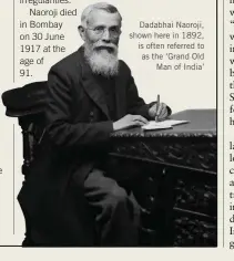  ??  ?? Dadabhai Naoroji, shown here in 1892, is often referred to as the ‘Grand Old Man of India’