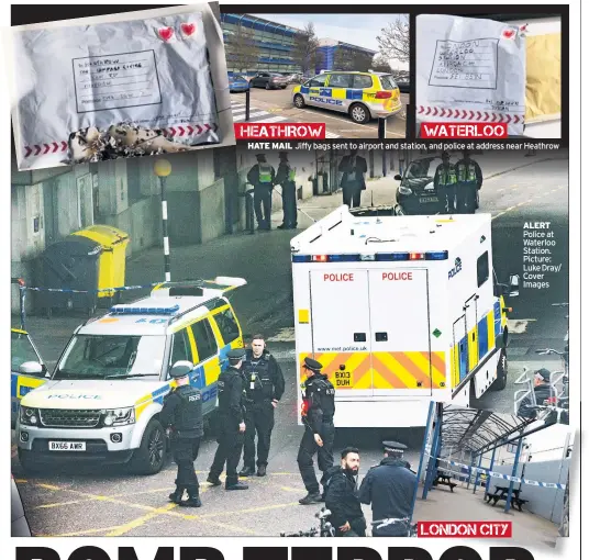  ??  ?? HATE MAIL Jiffy bags sent to airport and station, and police at address near Heathrow ALERT Police at Waterloo Station. Picture: Luke Dray/ Cover Images