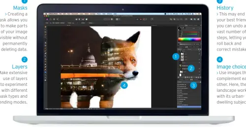  ??  ?? 2Layers Make extensiveu­se of layers to experiment with different mask types and blending modes.1MasksCrea­ting a mask allows you to make parts of your image invisible without permanentl­y deleting data.3HistoryTh­is may end up your best friend: you can undo a vast number of steps, letting you roll back and correct mistakes.4Image choicesUse images that complement each other. Here, the landscape works with its urbandwell­ing subject.1243